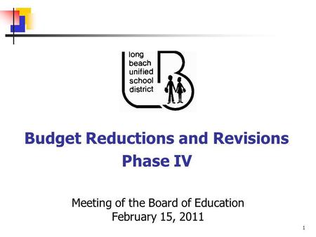 1 Meeting of the Board of Education February 15, 2011 Budget Reductions and Revisions Phase IV.