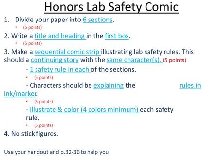 Honors Lab Safety Comic 1.Divide your paper into 6 sections. (5 points) 2. Write a title and heading in the first box. (5 points) 3. Make a sequential.