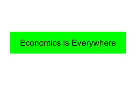 Economics Is Everywhere