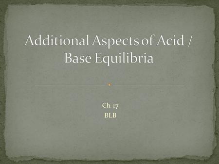 Additional Aspects of Acid / Base Equilibria