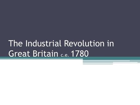 The Industrial Revolution in Great Britain c.e. 1780.
