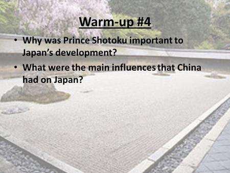 Warm-up #4 Why was Prince Shotoku important to Japan’s development?