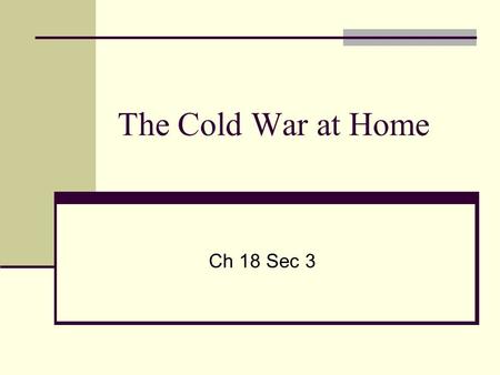 The Cold War at Home Ch 18 Sec 3. I. Fear of Communist Influence A. Loyalty Review Board 1. Investigate federal employees. 2. Find out who was disloyal.