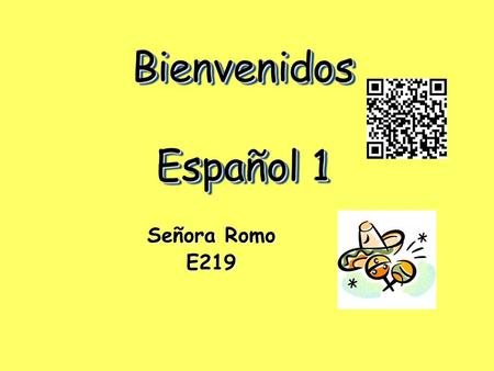 Bienvenidos Español 1 Señora Romo E219. Remind 101 How to sign up for Ms. Romo's Spanish 1 text notifications How to sign up for Ms. Romo's Spanish 1.