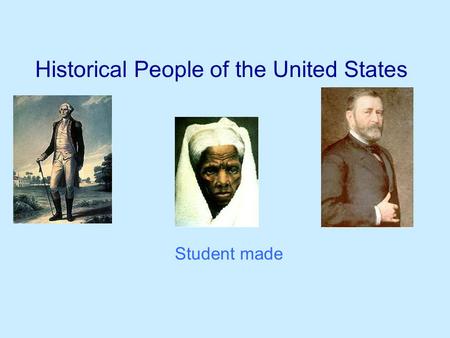 Historical People of the United States Student made.