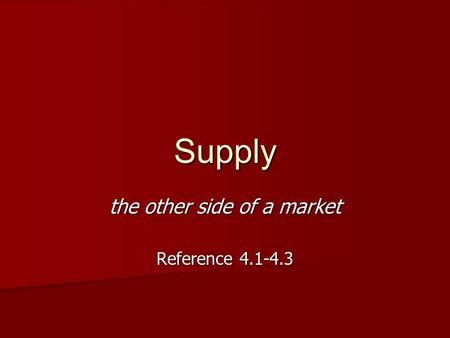 Supply the other side of a market Reference 4.1-4.3.
