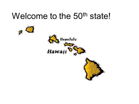 Welcome to the 50 th state!. Hawaii – The Big Island Made of 5 volcanoes Most active volcano – Kilauea Two types of lava –Pahoehoe Smooth surface –A’a.