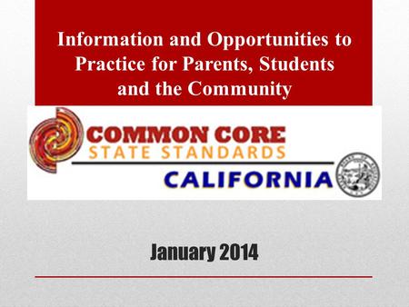 January 2014 Information and Opportunities to Practice for Parents, Students and the Community.