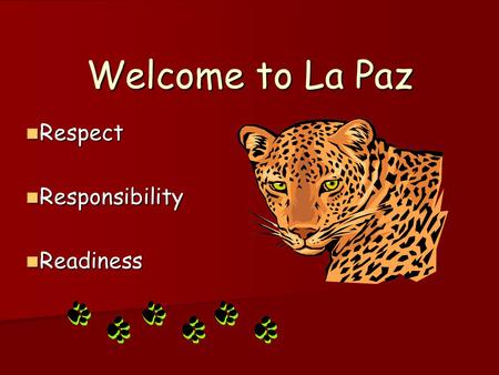Welcome to La Paz Respect Respect Responsibility Responsibility Readiness Readiness.