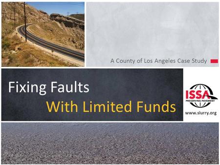 Www.slurry.org A County of Los Angeles Case Study Fixing Faults With Limited Funds.