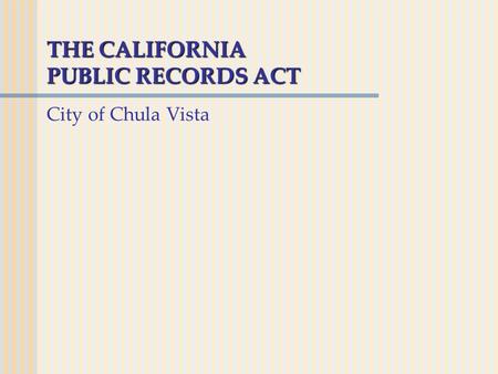 THE CALIFORNIA PUBLIC RECORDS ACT City of Chula Vista.