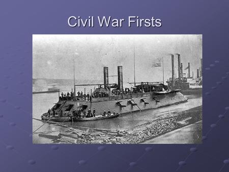 Civil War Firsts. Objectives 1. Describe the new inventions in warfare used during the Civil War. 2. Explain total war.