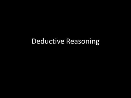 Deductive Reasoning. Objectives I can identify an example of inductive reasoning. I can give an example of inductive reasoning. I can identify an example.