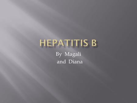 By Magali and Diana.  Hepatitis A is a viral infection of the liver caused by the Hepatitis A virus (HAV). It also can be caused by some medications.