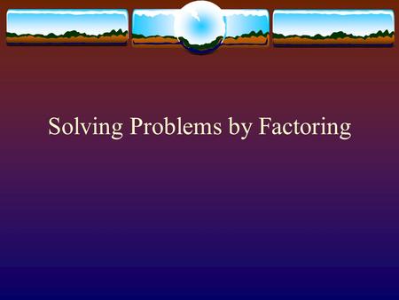 Solving Problems by Factoring