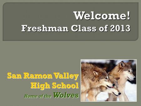 San Ramon Valley High School Home of the Wolves Home of the Wolves.
