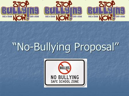 “No-Bullying Proposal”. Introduction Everyone has the right to feel safe coming to school. Unfortunately, that isn't always the case. In this lesson,
