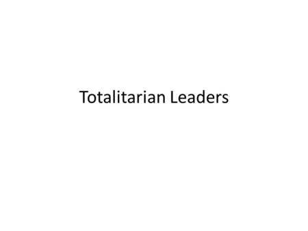 Totalitarian Leaders. Mussolini: Country/Year to Power: Italy 1922-1945 Political Party: Fascist Came to Power: March on Rome-demanded to be named Prime.