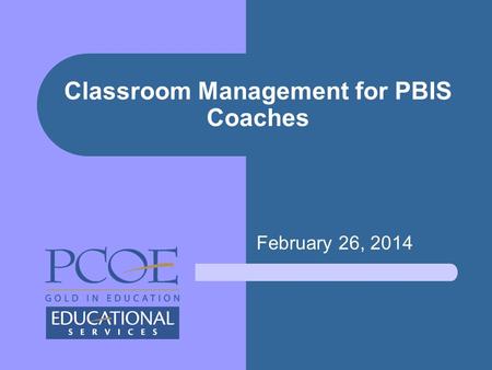 February 26, 2014 Classroom Management for PBIS Coaches.