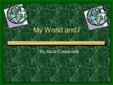 My World and I By Alicia Castaneda. Where do you live? I live in my house. My address is 12232 Dapple Drive.
