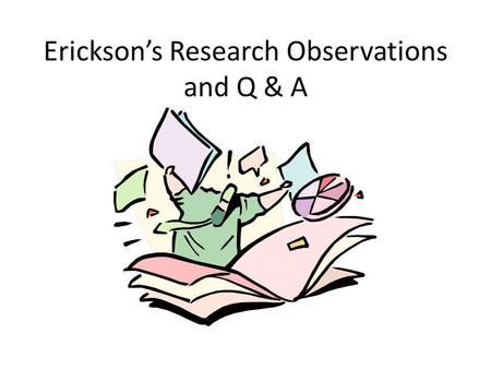 Erickson’s Research Observations and Q & A. When do I cite a source? Do I cite a source even if I have not used a direct citation? How do I know when?