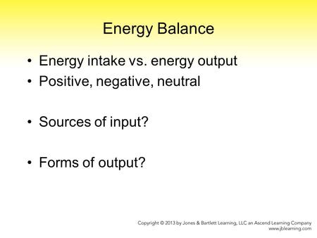 Energy Balance Energy intake vs. energy output
