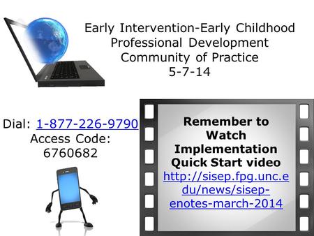 Early Intervention-Early Childhood Professional Development Community of Practice 5-7-14 Remember to Watch Implementation Quick Start video