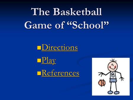 The Basketball Game of “School” Directions Directions Directions Play Play Play References References References.