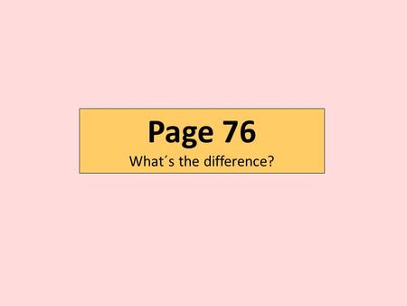 Page 76 What´s the difference?. Singular nouns Plural nouns S´ ´S Ex:The boy´s mom. Ex:The boys´mom.