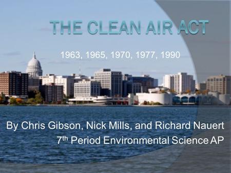 By Chris Gibson, Nick Mills, and Richard Nauert 7 th Period Environmental Science AP 1963, 1965, 1970, 1977, 1990.