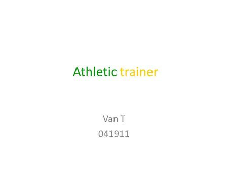 Athletic trainer Van T 041911. Athletic Trainer Career description Athletic trainer : works in sports medicine help athletes recover from injuries help.