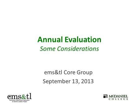 Annual Evaluation Some Considerations ems&tl Core Group September 13, 2013.