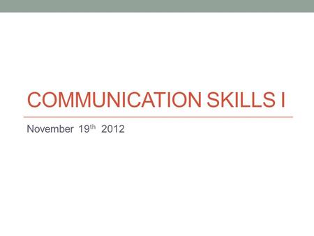 COMMUNICATION SKILLS I November 19 th 2012. Today Topic 7 (education) Speech practice Language tips for speeches Introduction to debate.