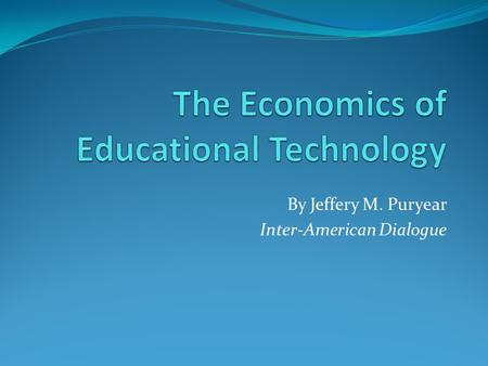 By Jeffery M. Puryear Inter-American Dialogue. Educational Technology Print Audio Cassettes Programmed Learning Radio Broadcast Television Personal Computers.