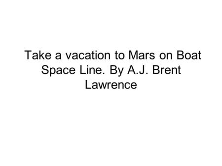 Take a vacation to Mars on Boat Space Line. By A.J. Brent Lawrence.