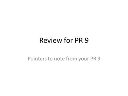 Review for PR 9 Pointers to note from your PR 9. 1. Approx focal length Check correct unit (cm) You used a metre rule to measure, so it should be given.