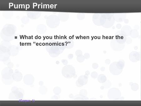 Pump Primer What do you think of when you hear the term “economics?”