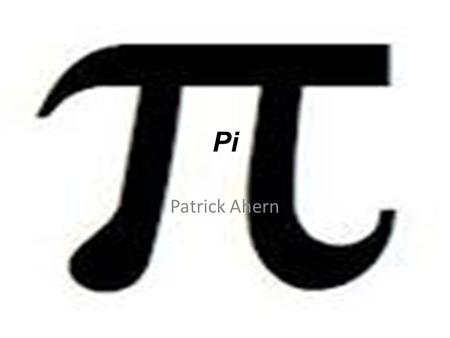 Pi Patrick Ahern. This is what the symbol for pi looks like.