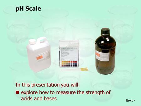 pH Scale In this presentation you will: