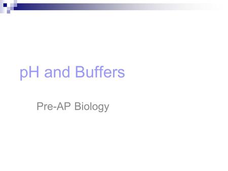 PH and Buffers Pre-AP Biology 1.