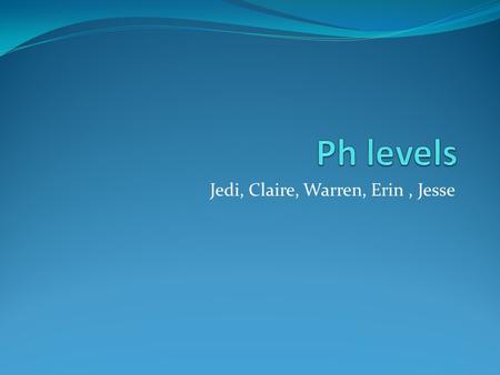Jedi, Claire, Warren, Erin, Jesse. Why is pH important to monitor in water systems? Ph is a scale that measures the acidity or alkalinity of a substance.