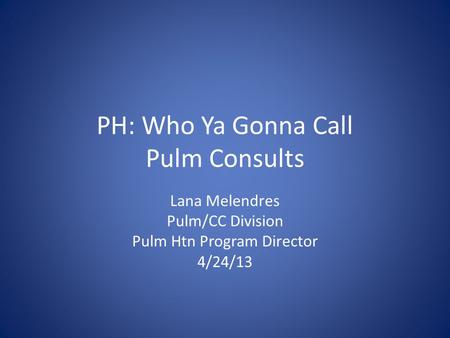 PH: Who Ya Gonna Call Pulm Consults