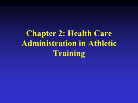 Chapter 2: Health Care Administration in Athletic Training.