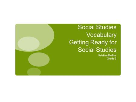 Social Studies Vocabulary Getting Ready for Social Studies Kristine Mullins Grade 3.
