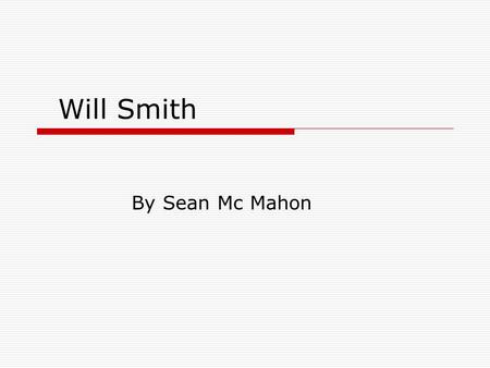 Will Smith By Sean Mc Mahon. Growing Up  Will was born September 25, 1968  He was raised in Philidelphia, Pensylvania.