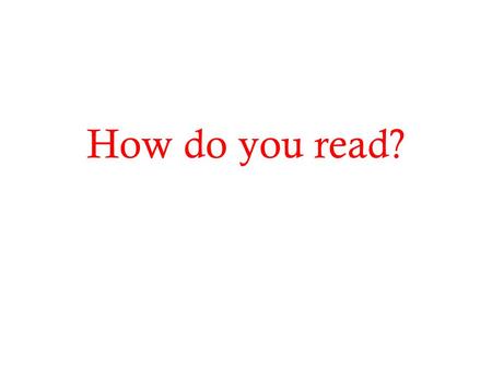 How do you read?.