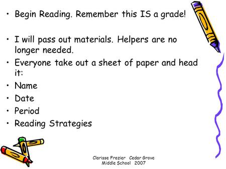 Begin Reading. Remember this IS a grade! I will pass out materials. Helpers are no longer needed. Everyone take out a sheet of paper and head it: Name.