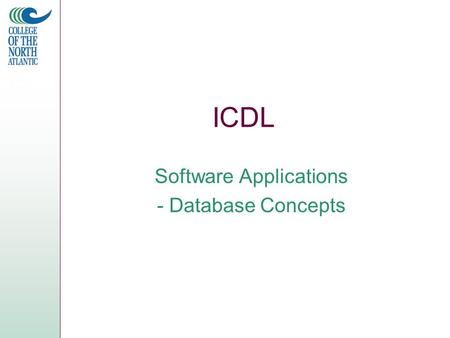 ICDL Software Applications - Database Concepts. Unit 6 Data and Data Representation Database Concepts –File Structure –Relationships Database Design –Data.
