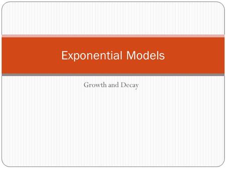 Growth and Decay Exponential Models. Differs from polynomial functions. Polynomial Functions have exponents of whole numbers Exponential Functions have.