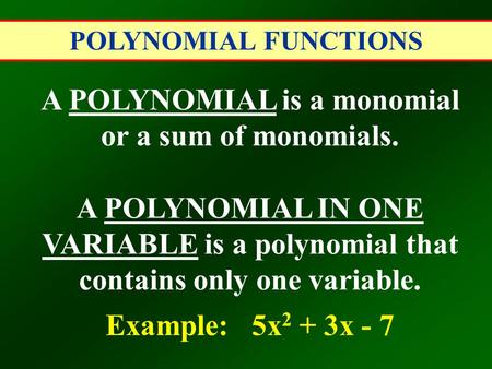 A POLYNOMIAL is a monomial or a sum of monomials.